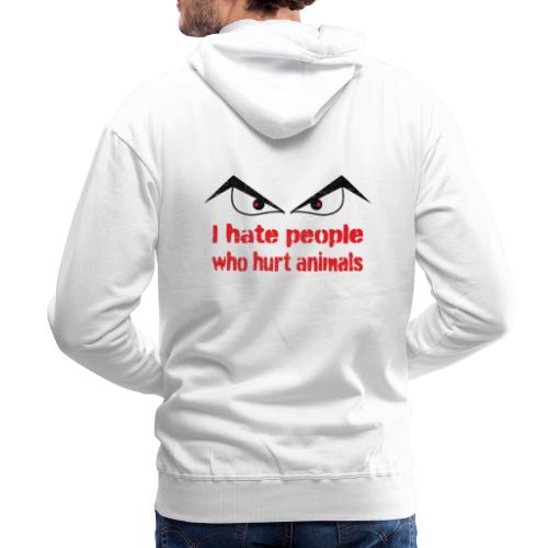 I hate people who hurt animals. Mensen haten. - Mannen Premium hoodie