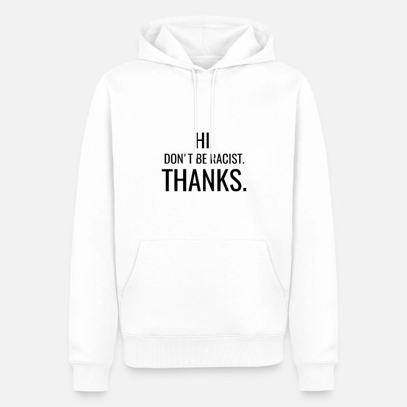 anti - Don’t be racist thanks - Sweat à capuche Premium bio Homme - blanc
