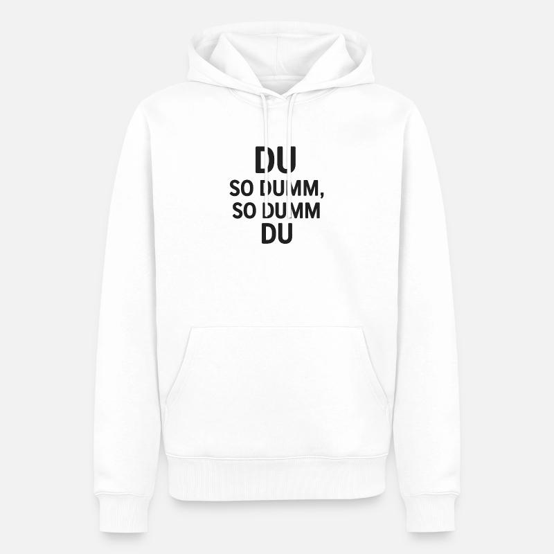 Du so dumm, so dumm du - Männer Premium Bio Hoodie - Weiß