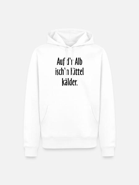 Auf d'r Alb isch'n Kittel kälder - Männer Premium Bio Hoodie - Weiß