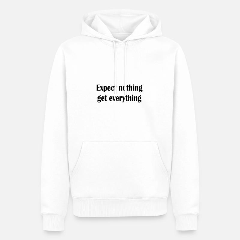 Expect nothing get everything - Männer Premium Bio Hoodie - Weiß
