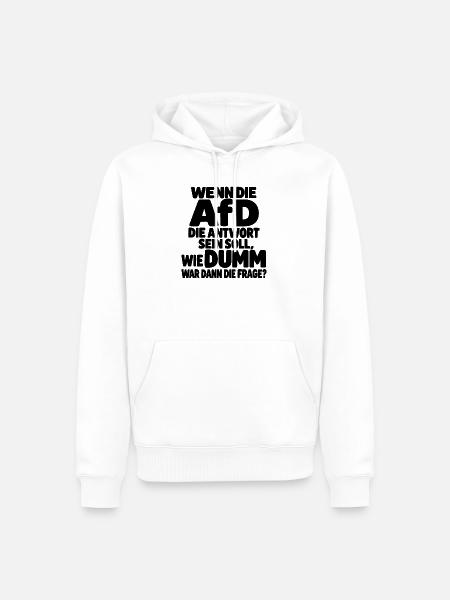 Wenn die AfD die Antwort ist – Satirischer Spruch - Männer Premium Bio Hoodie - Weiß