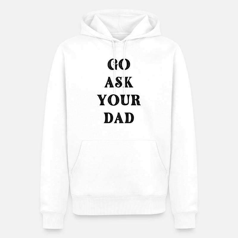 go ask your dad - Sweat à capuche Premium bio Homme - blanc