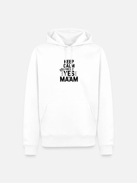 Keep Calm and Say Yes Ma'am - Men’s Premium Organic Hoodie - white