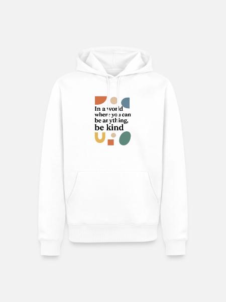 In a world, where you can be anything, be kind. - Männer Premium Bio Hoodie - Weiß