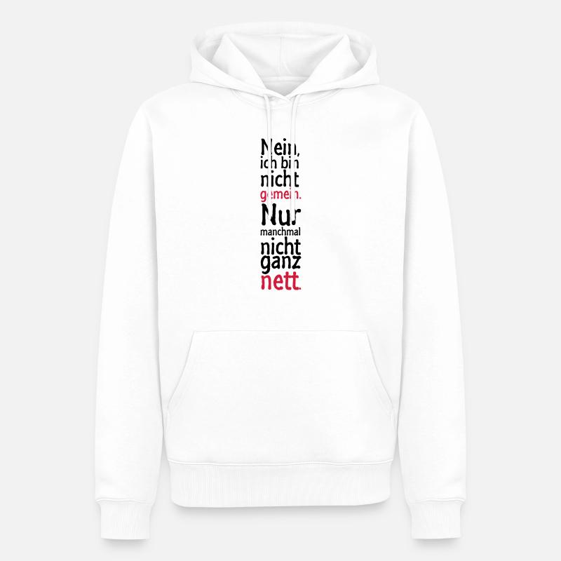 Nein, ich bin nicht gemein. Nur manchmal nicht - Männer Premium Bio Hoodie - Weiß