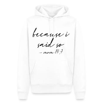 Because I Said So Mom 24:7 10 - Männer Premium Bio Hoodie - Weiß - Vorne - Nico (187cm)