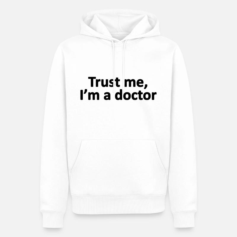 Vertrauen Sie mir, ich bin ein Arzt, Arzt, Gesundheitsdienstleister - Männer Premium Bio Hoodie - Weiß