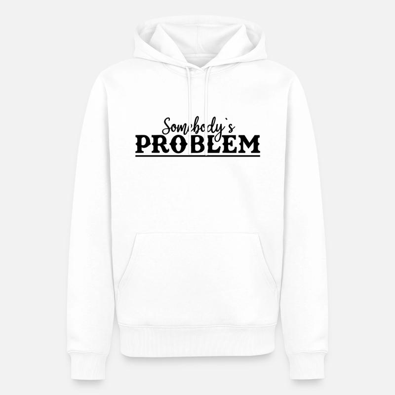 Somebody's Problem Lustiger Spruch - Männer Premium Bio Hoodie - Weiß