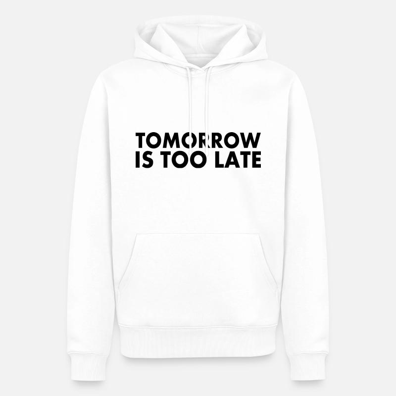 Tomorrow is too late - Sweat à capuche Premium bio Homme - blanc