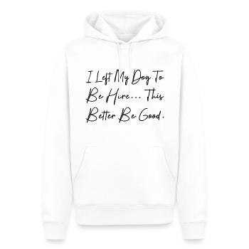 I Left My Dog To Be Here This Better Be Good - Sweat à capuche Premium bio Homme - blanc - Devant - Nico (187cm)