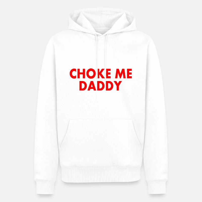 Choke me daddy - Männer Premium Bio Hoodie - Weiß