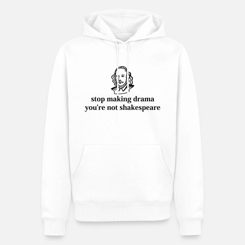 Stop Drama Shakespeare Citation Graphique - Sweat à capuche Premium bio Homme - blanc