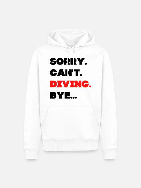 Sorry. Can't. Diving. Bye. - Men’s Premium Organic Hoodie - white