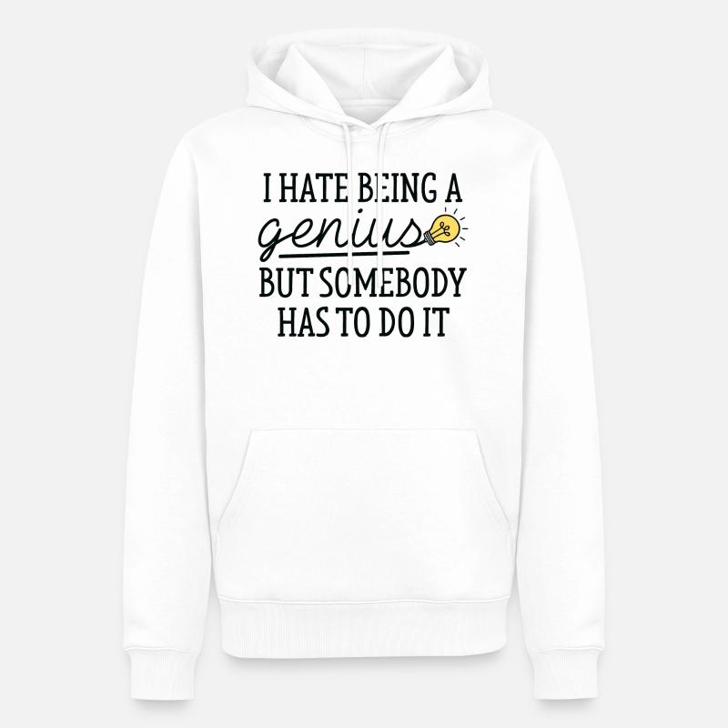 I Hate Being A Genius - Männer Premium Bio Hoodie - Weiß