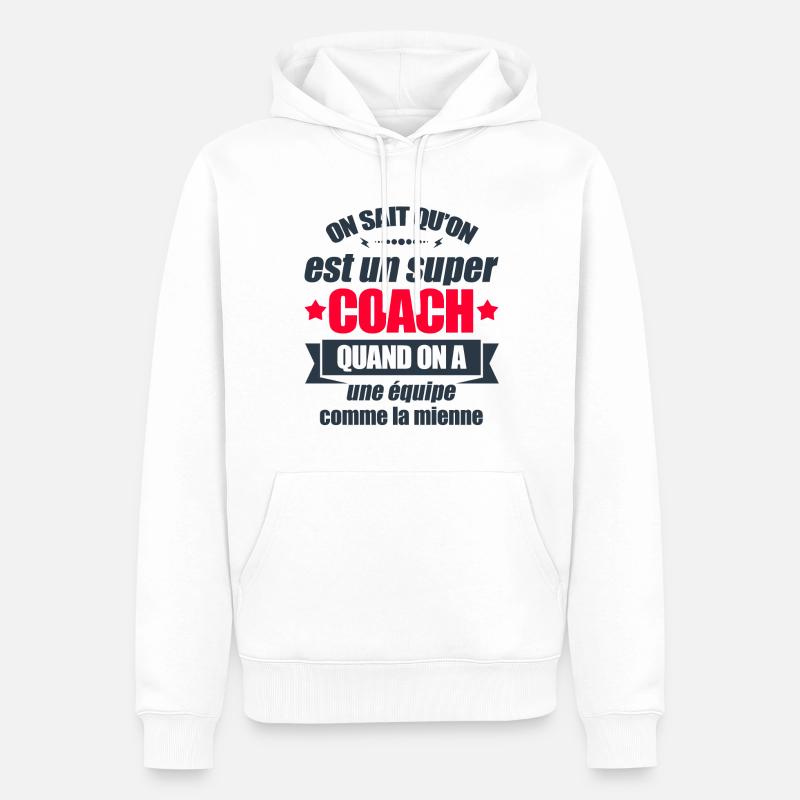 SUPER COACH D'UNE ÉQUIPE FORMIDABLE - Sweat à capuche Premium bio Homme - blanc