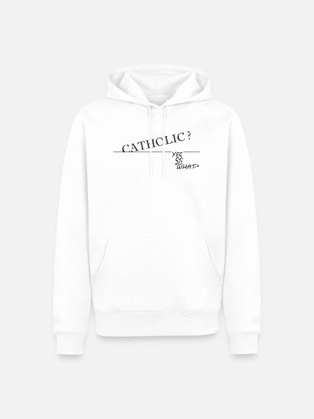 CATHOLIC? YES. SO WHAT? - Men’s Premium Organic Hoodie - white