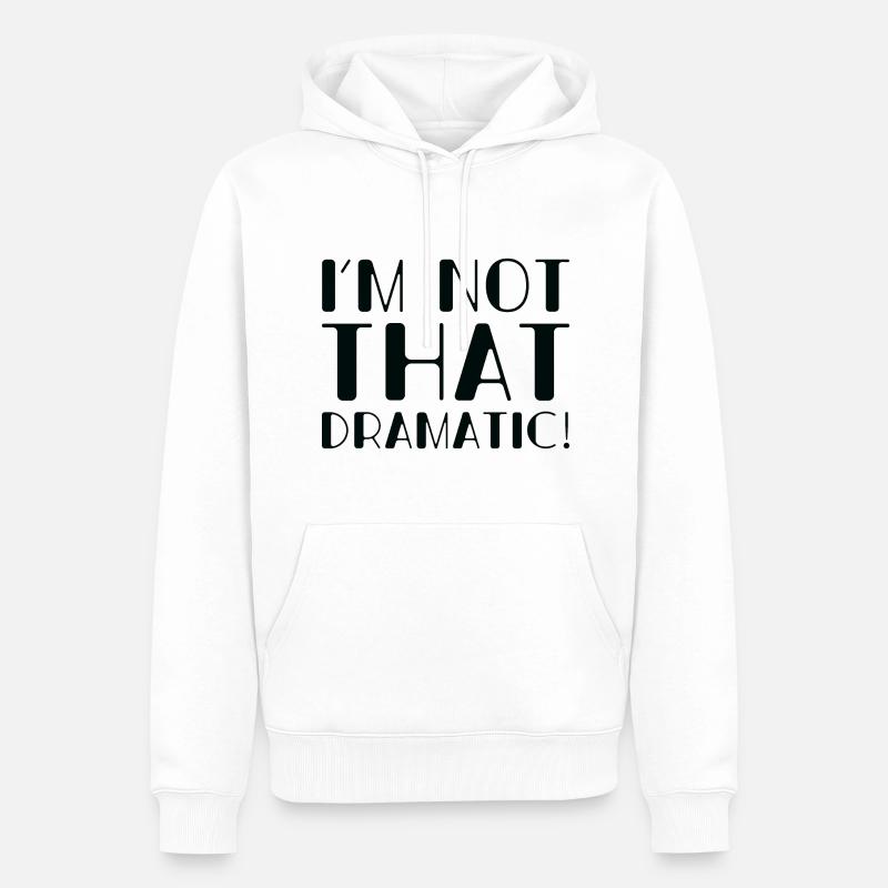Ich bin nicht so dramatisch - Männer Premium Bio Hoodie - Weiß