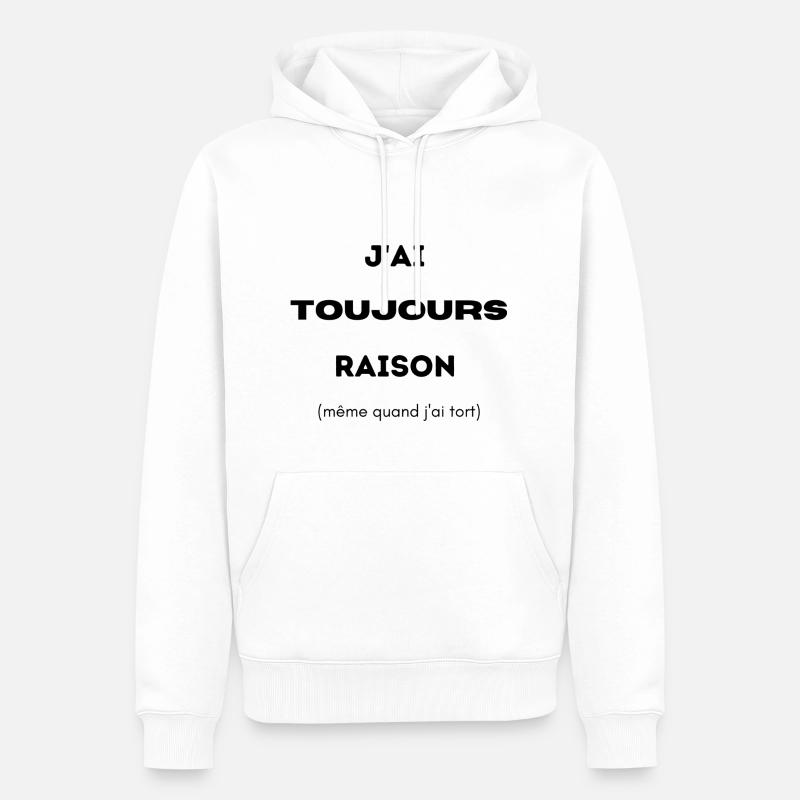 J ai toujours raison - Sweat à capuche Premium bio Homme - blanc