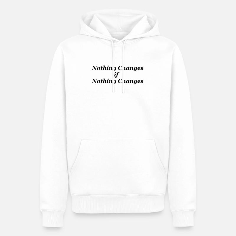 Nothing changes if nothing changes - Men’s Premium Organic Hoodie - white
