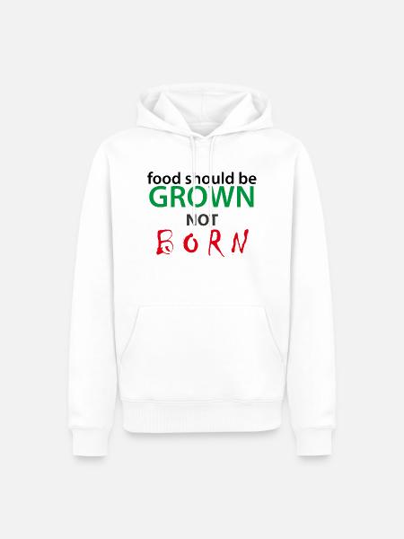 FOOD SHOULD BE GROWN - NOT BORN - Männer Premium Bio Hoodie - Weiß