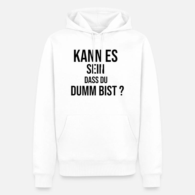 Kann es sein dass du dumm bist? - Männer Premium Bio Hoodie - Weiß