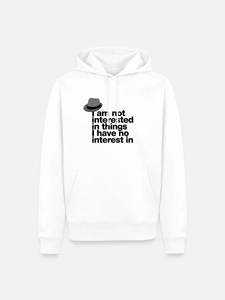 „I’m not interested in things I have no …“ - Männer Premium Bio Hoodie - Weiß
