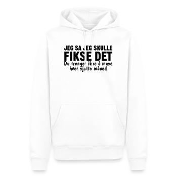 I said I'd fix it. You don't have to fuss. - Men’s Premium Organic Hoodie - white - Front - Nico (187cm)