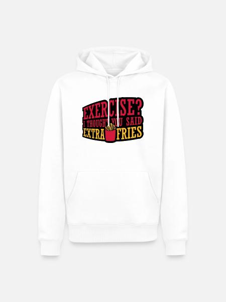 Exercise Extra Fries Quote - Men’s Premium Organic Hoodie - white