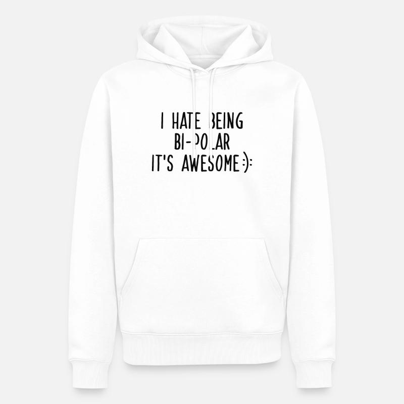 I HATE BEING BIPOLAR - Männer Premium Bio Hoodie - Weiß