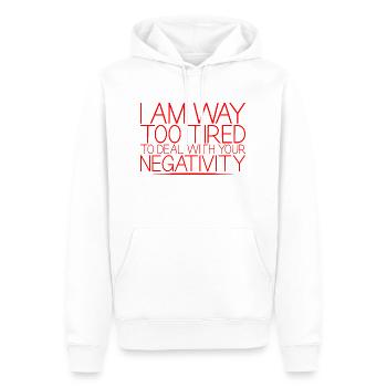 I Am Way Too Tired To Deal With Your Negativity 4 - Männer Premium Bio Hoodie - Weiß - Vorne - Nico (187cm)