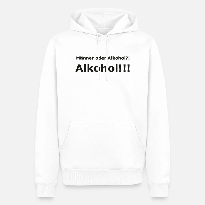 Männer oder Alkohol?! Alkohol!!! - Männer Premium Bio Hoodie - Weiß