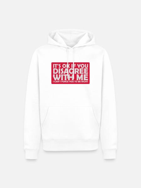 you disagree with me - Men’s Premium Organic Hoodie - white