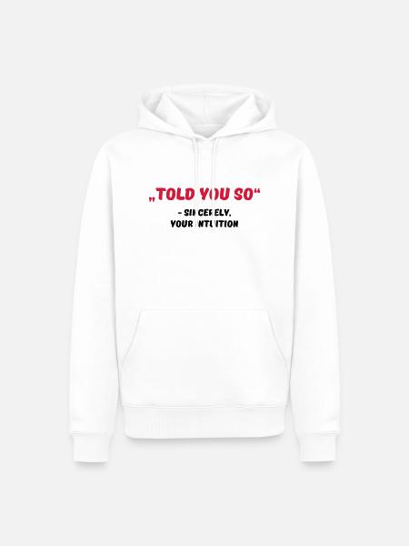 Told you so - Männer Premium Bio Hoodie - Weiß