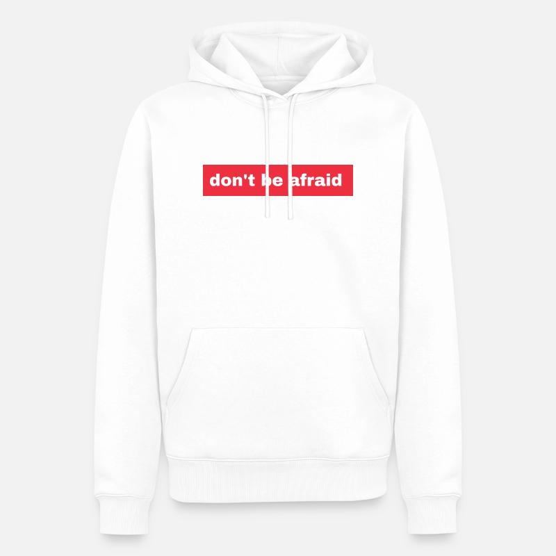 Don't be afraid - Männer Premium Bio Hoodie - Weiß