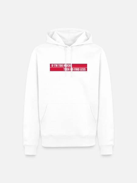 if im too much - Männer Premium Bio Hoodie - Weiß
