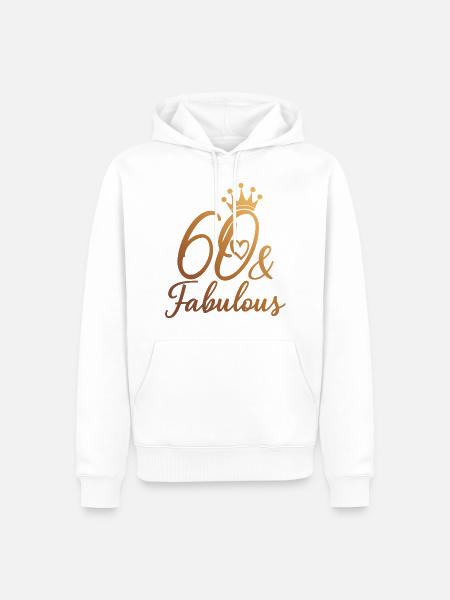 60 And Fabulous 60th Birthday Party 60 Years Old - Men’s Premium Organic Hoodie - white