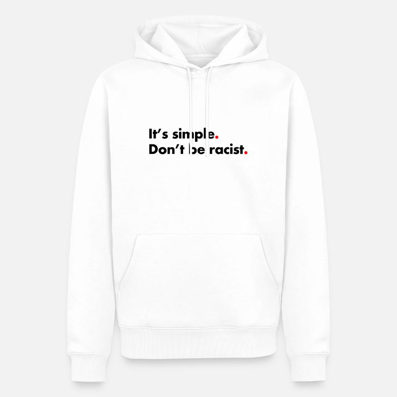 Dont be racist. It's simple - Männer Premium Bio Hoodie - Weiß