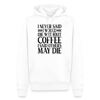 I Never Said I Would Die Without Coffee - Männer Premium Bio Hoodie - Weiß - Vorne - Nico (187cm)
