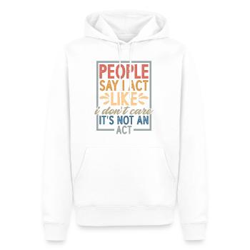 People Say I Act Like I Don't Care - Männer Premium Bio Hoodie - Weiß - Vorne - Nico (187cm)
