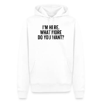 I’m Here What More Do You Want? - Men’s Premium Organic Hoodie - white - Front - Nico (187cm)