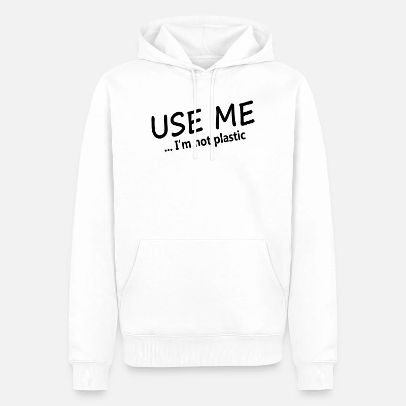 USE ME - I'M NOT PLASTIC - Männer Premium Bio Hoodie - Weiß
