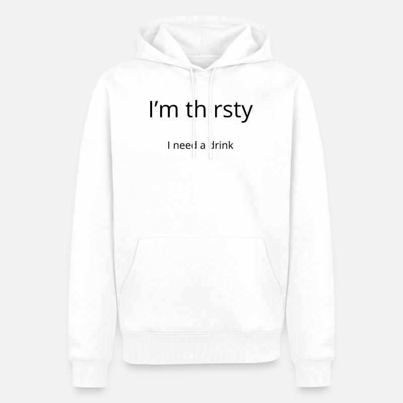 I'm thirsty, I need a drink - Sweat à capuche Premium bio Homme - blanc