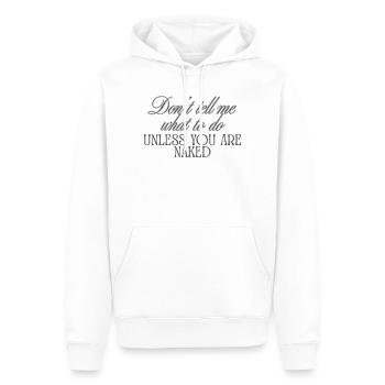 Don't Tell Me What To Do Unless You Are Naked - Men’s Premium Organic Hoodie - white - Front - Nico (187cm)