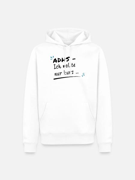ADHS – Ich wollte nur kurz … - Männer Premium Bio Hoodie - Weiß