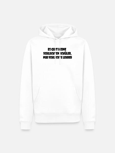 Keine schlechten Schüler, nur schlechte Lehrer - Männer Premium Bio Hoodie - Weiß