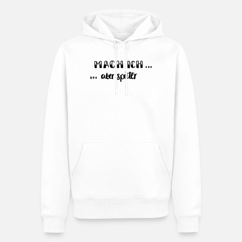 Mach ich - aber später... - Männer Premium Bio Hoodie - Weiß
