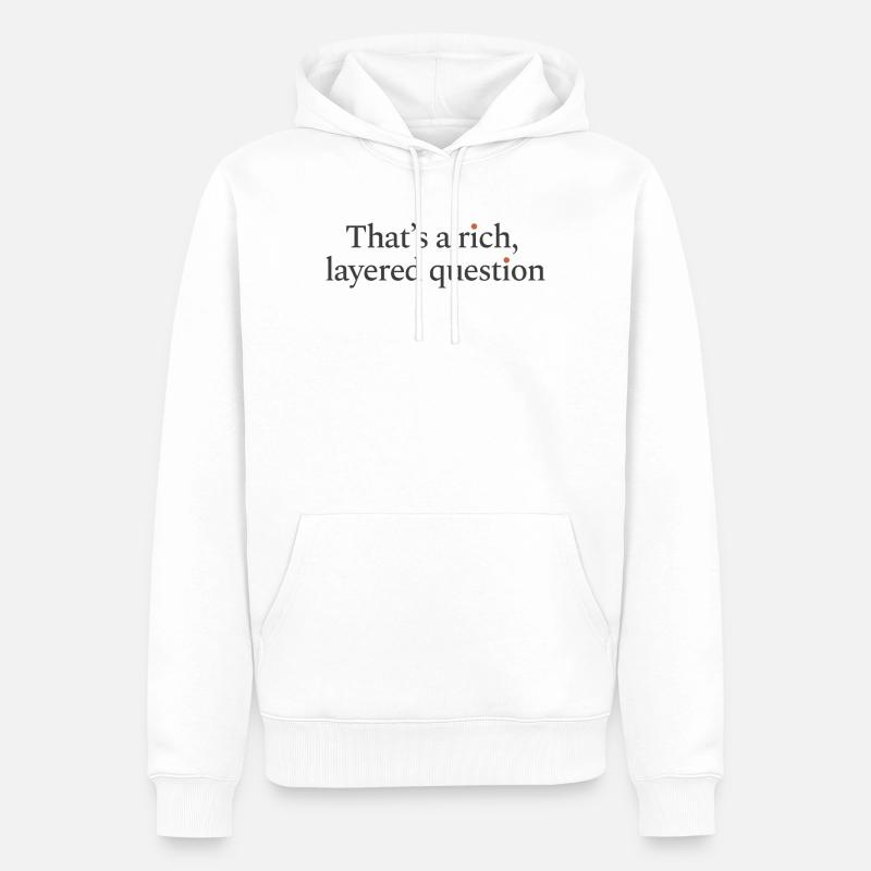 That is a rich, layered question - Männer Premium Bio Hoodie - Weiß