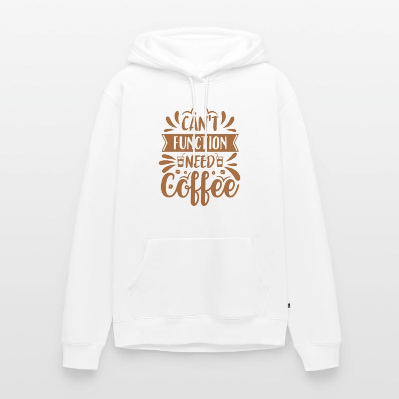 Can't Function Need Coffee - Kaffee Spruch Männer Premium Bio Hoodie
