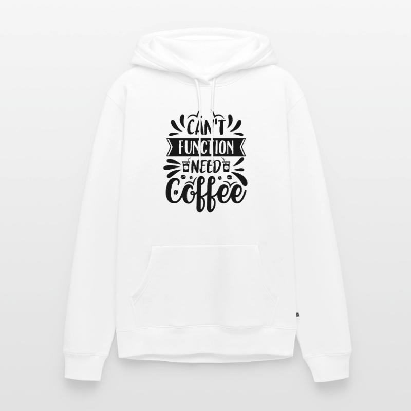 Can't Function Need Coffee - Kaffee Spruch Männer Premium Bio Hoodie